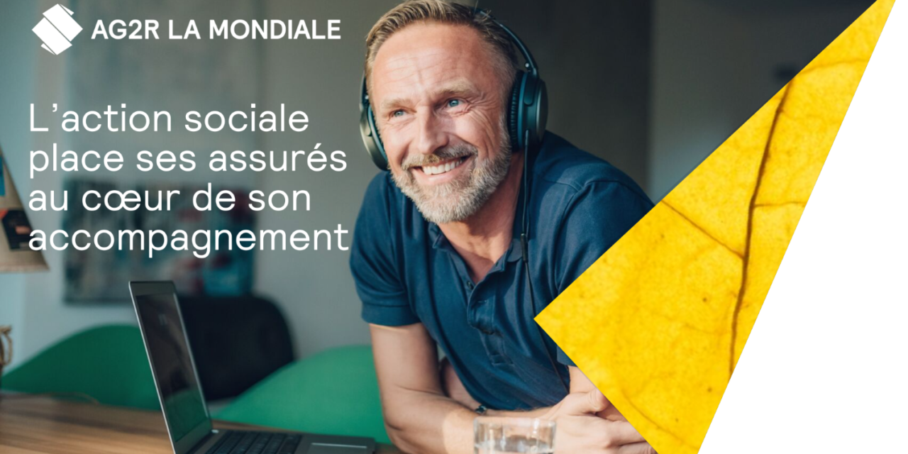 AG2R La Mondiale – Ecoute, conseil et orientation : l&rsquo;action sociale d&rsquo;AG2R La Mondiale place ses assurés au coeur de son accompagnement